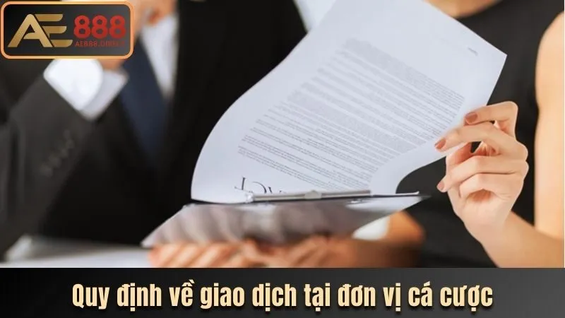 Quy định về giao dịch tại đơn vị cá cược
