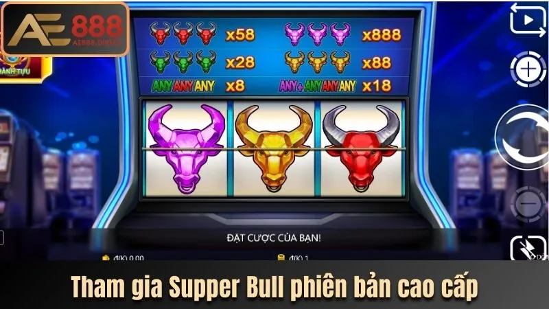 Tham gia Supper Bull phiên bản cao cấp