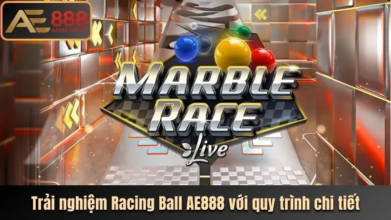 Trải nghiệm Racing Ball AE888 với quy trình chi tiết 